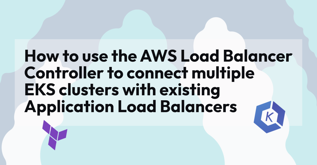 How to use the AWS Load Balancer Controller to connect multiple EKS clusters with existing Application Load Balancers
