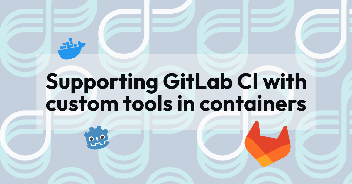Supporting GitLab CI with custom tools in containers