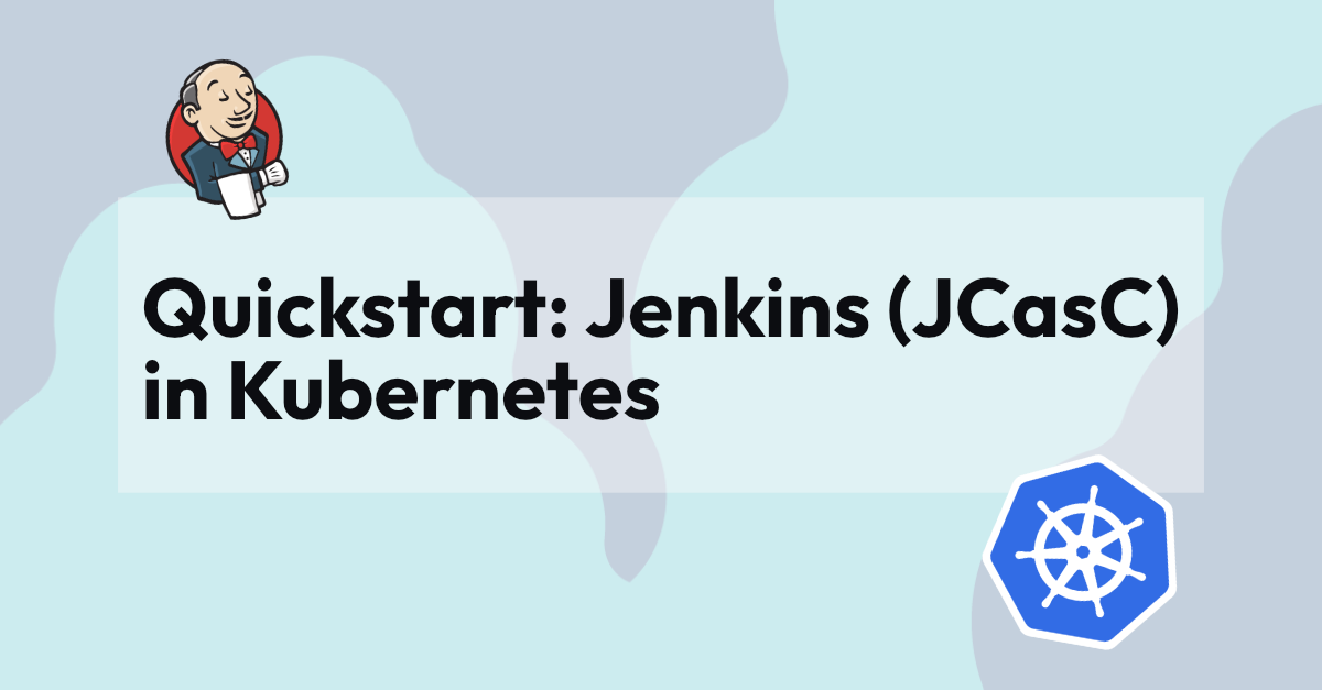 Quickstart - Jenkins (JCasC) in Kubernetes