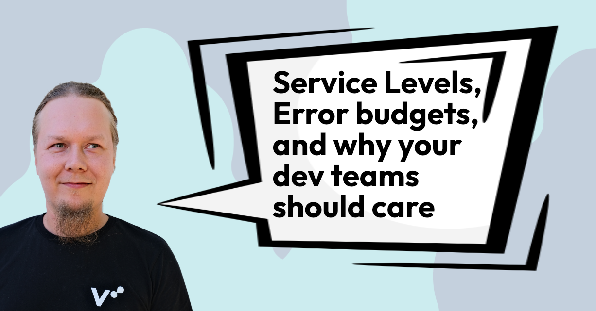 Service Levels, Error budgets, and why your dev teams should care